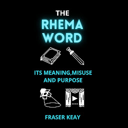 Obraz ikony: The Rhema Word: Its Meaning, Misuse and Purpose