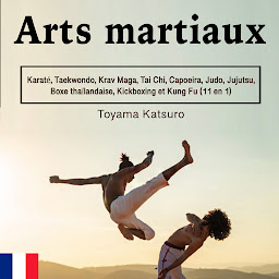 Obraz ikony: Arts martiaux: Karaté, Taekwondo, Krav Maga, Tai Chi, Capoeira, Judo, Jujutsu, Boxe thaïlandaise, Kickboxing et Kung Fu (11 en 1)