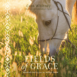 Icon image Fields of Grace: Sharing Faith from the Horse Farm