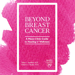 Icon image Beyond Breast Cancer: A Mayo Clinic Guide to Healing and Wellness