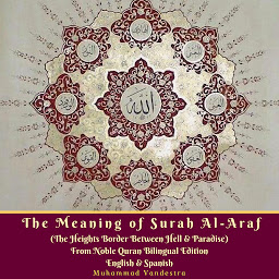 Icon image The Meaning of Surah Al-Araf (The Heights Border Between Hell & Paradise) From Noble Quran Bilingual Edition English & Spanish