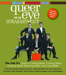 Icon image Queer Eye For the Straight Guy: The Fab 5's Guide to Looking Better, Cooking Better, Dressing Better, Behaving Better, and Living Better