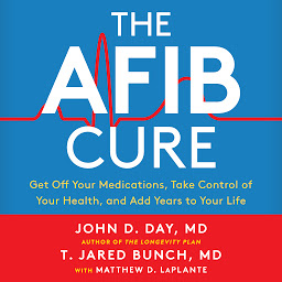 Icon image The A-Fib Cure: Get Off Your Medications, Take Control of Your Health, and Add Years to Your Life