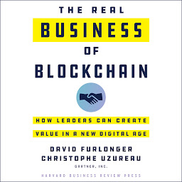 Icon image The Real Business of Blockchain: How Leaders Can Create Value in a New Digital Age