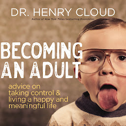 Icon image Becoming an Adult: Advice on Taking Control and Living A Happy and Meaningful Life