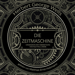 Icon image Die Zeitmaschine: Deutsche OriginalFassung von Felix Paul Grewe aus dem Jahr 1904