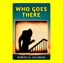 Icon image WHO GOES THERE!: Popular Books by ROBERT W. CHAMBERS : All times Bestseller Demanding Books