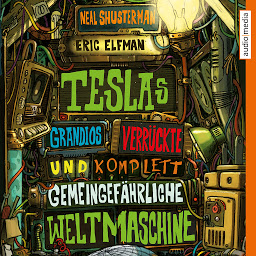 Icon image Teslas grandios verrückte und komplett gemeingefährliche Weltmaschine