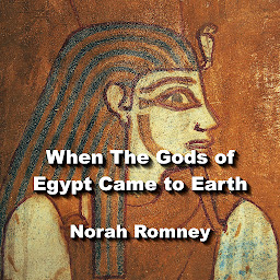 Icon image When The Gods of Egypt Came to Earth: Understanding The Fundamentals of Egyptian Religion