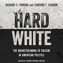 Icon image Hard White: The Mainstreaming of Racism in American Politics