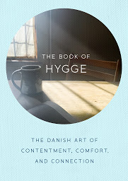Icon image The Book of Hygge: The Danish Art of Contentment, Comfort, and Connection