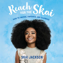 Icon image Reach for the Skai: How to Inspire, Empower, and Clapback