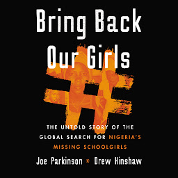 Icon image Bring Back Our Girls: The Untold Story of the Global Search for Nigeria’s Missing Schoolgirls