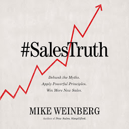 Obraz ikony: Sales Truth: Debunk the Myths. Apply Powerful Principles. Win More New Sales.
