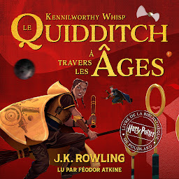 Symbolbild für Le Quidditch à Travers Les Âges: Harry Potter Livre De La Bibliothèque De Poudlard