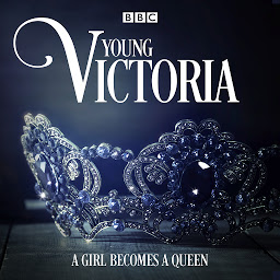 Icon image Young Victoria: A BBC Radio 4 drama