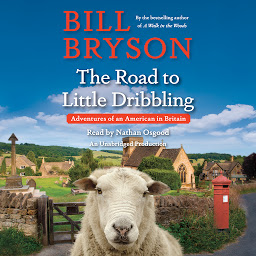 Icon image The Road to Little Dribbling: Adventures of an American in Britain
