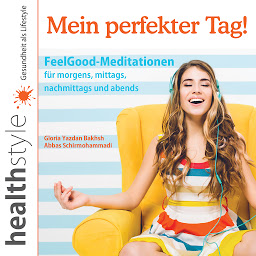 Icon image Mein perfekter Tag!: FeelGood-Meditationen für morgens, mittags, nachmittags und abends