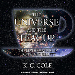 Icon image The Universe and the Teacup: The Mathematics of Truth and Beauty