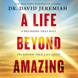 Obraz ikony: A Life Beyond Amazing: 9 Decisions That Will Transform Your Life Today