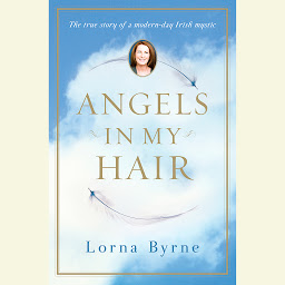 Obraz ikony: Angels in My Hair: The True Story of a Modern-Day Irish Mystic