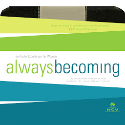 Icon image Always Becoming Audio Devotional - New Century Version, NCV: An Audio Experience for Women