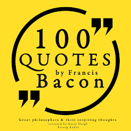 Icon image 100 Quotes by Francis Bacon: Great Philosophers & Their Inspiring Thoughts