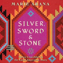Obraz ikony: Silver, Sword, and Stone: Three Crucibles in the Latin American Story