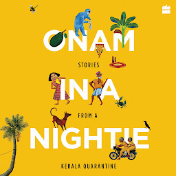 Icon image Onam in a Nightie: Stories from a Kerala Quarantine