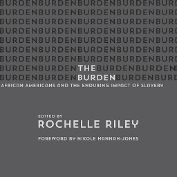 Icon image The Burden: African Americans and the Enduring Impact of Slavery