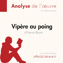Obraz ikony: Vipère au poing d'Hervé Bazin (Fiche de lecture): Analyse complète et résumé détaillé de l'oeuvre