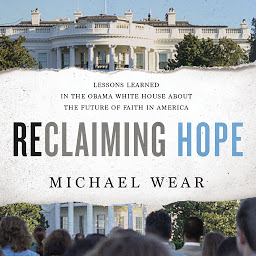 Icon image Reclaiming Hope: Lessons Learned in the Obama White House About the Future of Faith in America