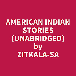 Obraz ikony: American Indian Stories (Unabridged): optional