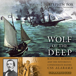 Obraz ikony: Wolf of the Deep: Raphael Semmes and the Notorious Confederate Raider CSS Alabama