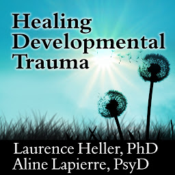 Imagem do ícone Healing Developmental Trauma: How Early Trauma Affects Self-Regulation, Self-Image, and the Capacity for Relationship