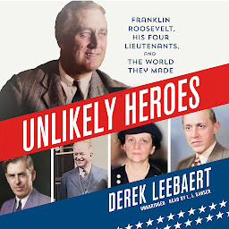 Icon image Unlikely Heroes: Franklin Roosevelt, His Four Lieutenants, and the World They Made