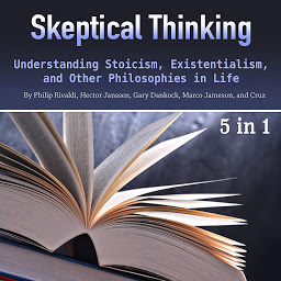 Icon image Skeptical Thinking: Understanding Stoicism, Existentialism, and Other Philosophies in Life