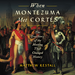 Icon image When Montezuma Met Cortes: The True Story of the Meeting that Changed History