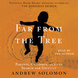 Icon image Far From the Tree: Parents, Children and the Search for Identity
