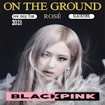 Cover Image of Скачать ROSE BLACKPINK - On The Ground 1.0 APK
