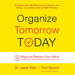 Imagen de icono Organize Tomorrow Today: 8 Ways to Retrain Your Mind to Optimize Performance at Work and in Life