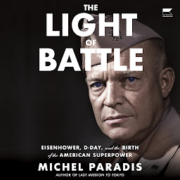 Icon image The Light of Battle: Eisenhower, D-Day, and the Birth of the American Superpower