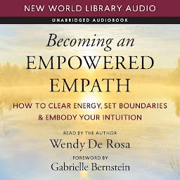 Imagen de icono Becoming an Empowered Empath: How to Clear Energy, Set Boundaries & Embody Your Intuition