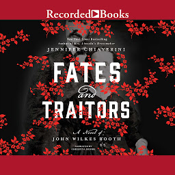 Ikonbild för Fates and Traitors: A Novel of John Wilkes Booth