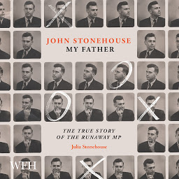 Icon image John Stonehouse, My Father: The True Story of the Runaway MP