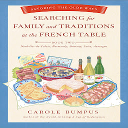 Obraz ikony: Searching for Family and Traditions at the French Table - Book Two: Nord-Pas-de Calais, Normandy, Brittany, Loire, Auvergne