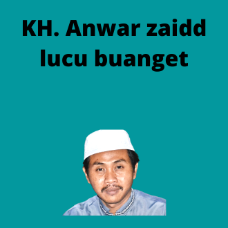 KH. Anwar Zaid. lucu.