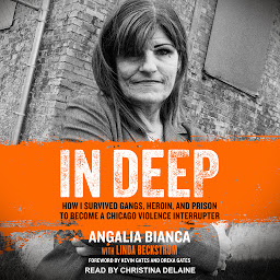 Icon image In Deep: How I Survived Gangs, Heroin, and Prison to Become a Chicago Violence Interrupter