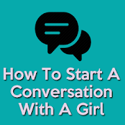 How To Start A Conversation With A Girl