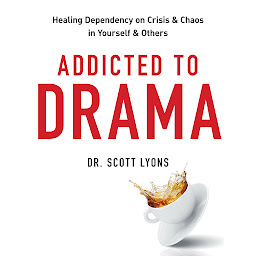 Icon image Addicted to Drama: Healing Dependency on Crisis and Chaos in Yourself and Others